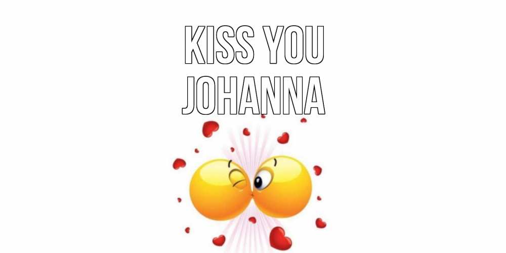 Greetings card с именем, Johanna Kiss you поцелуй Greetings with text for free download 