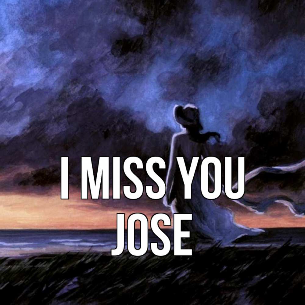 Greetings card с именем, Jose I miss you тут 2 Greetings with text for free download 