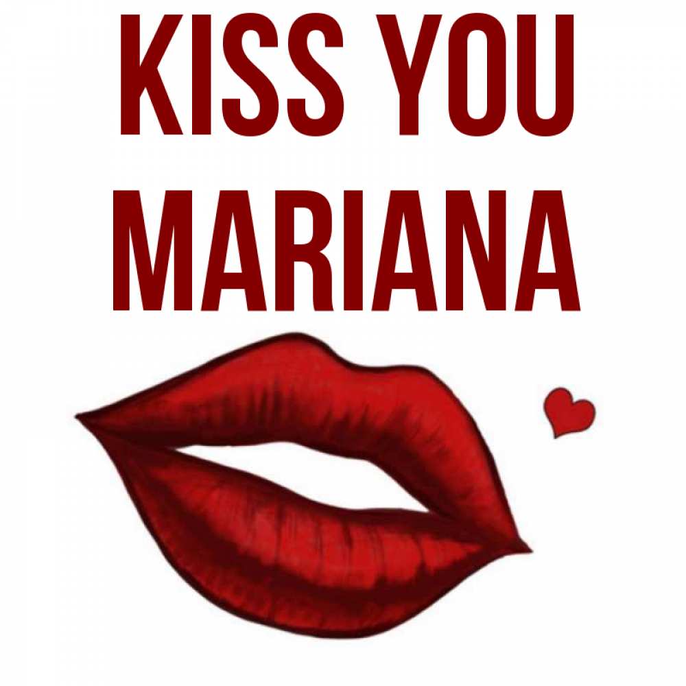Greetings card с именем, Mariana Kiss you сердечко и губы целуют Greetings with text for free download 