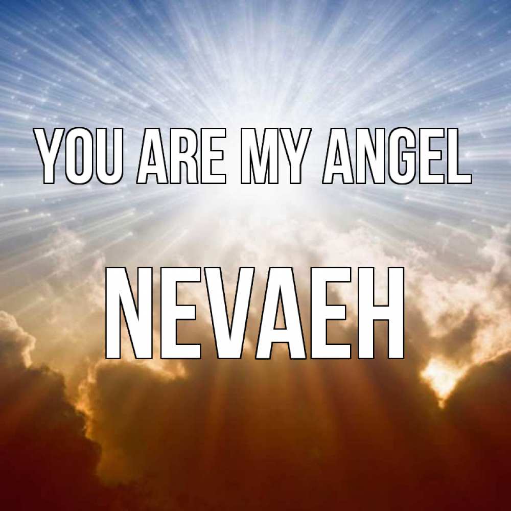Greetings card с именем, Nevaeh You are my angel ангельский свет на небе Greetings with text for free download 