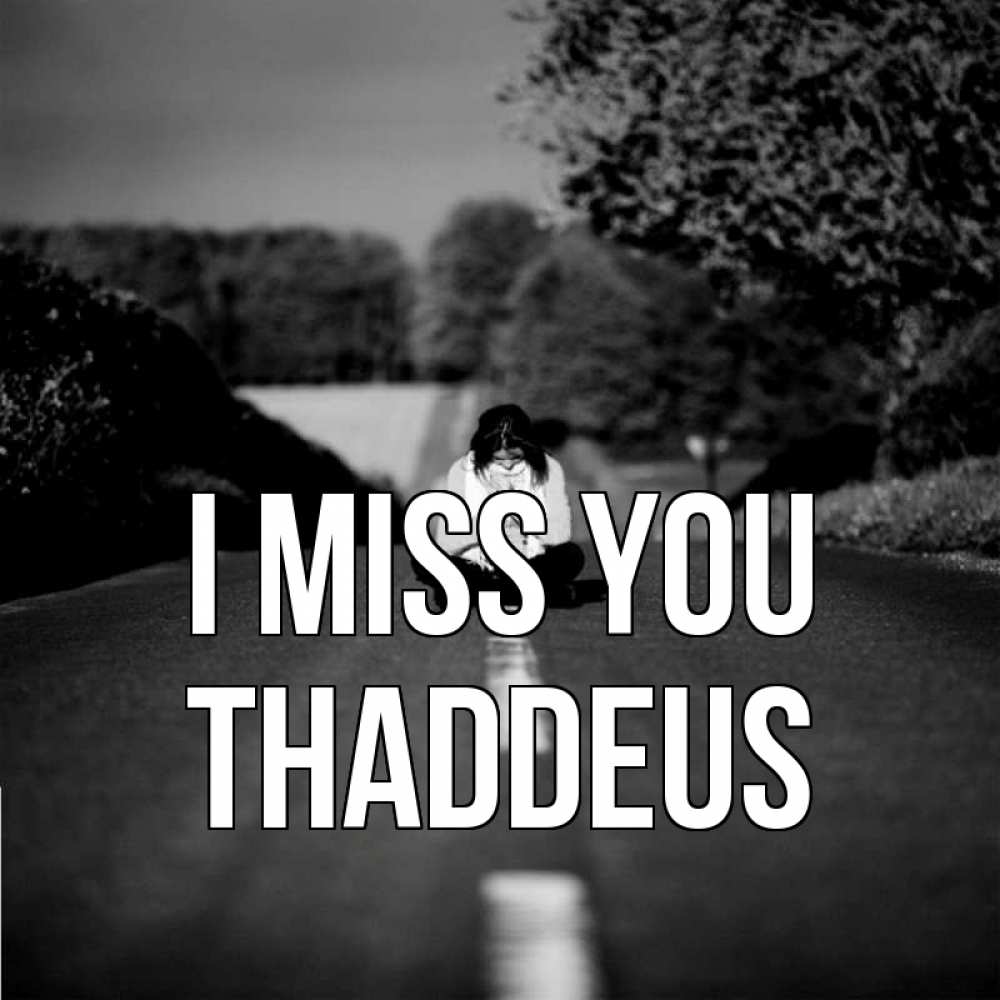 Greetings card с именем, Thaddeus I miss you фото Greetings with text for free download 