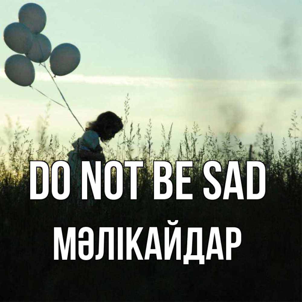 Greetings card с именем, МӘЛІКАЙДАР Do not be sad ребенок Greetings with text for free download 