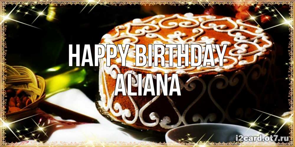 Greetings card с именем, Aliana Happy Birthday открытка с тортом на день рождения Greetings with text for free download 