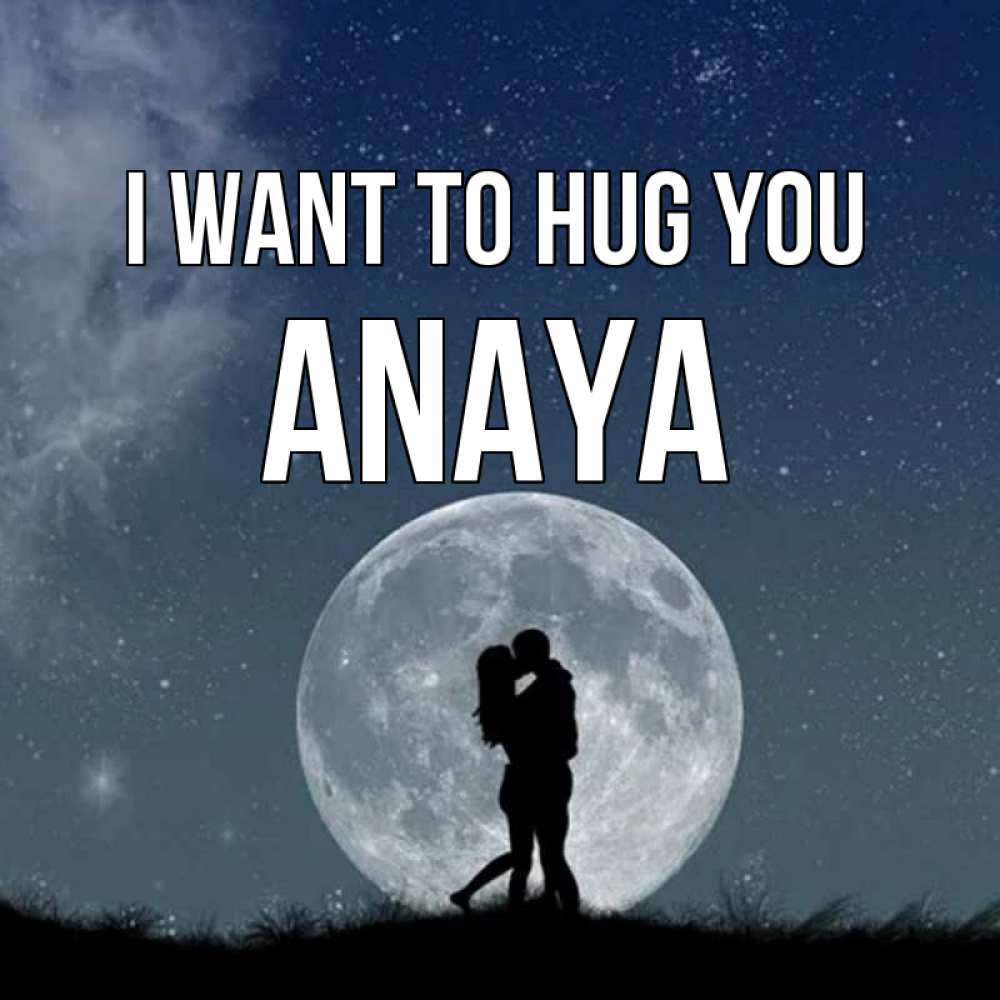 Greetings card с именем, Anaya I want to hug you сладкая парочка Greetings with text for free download 