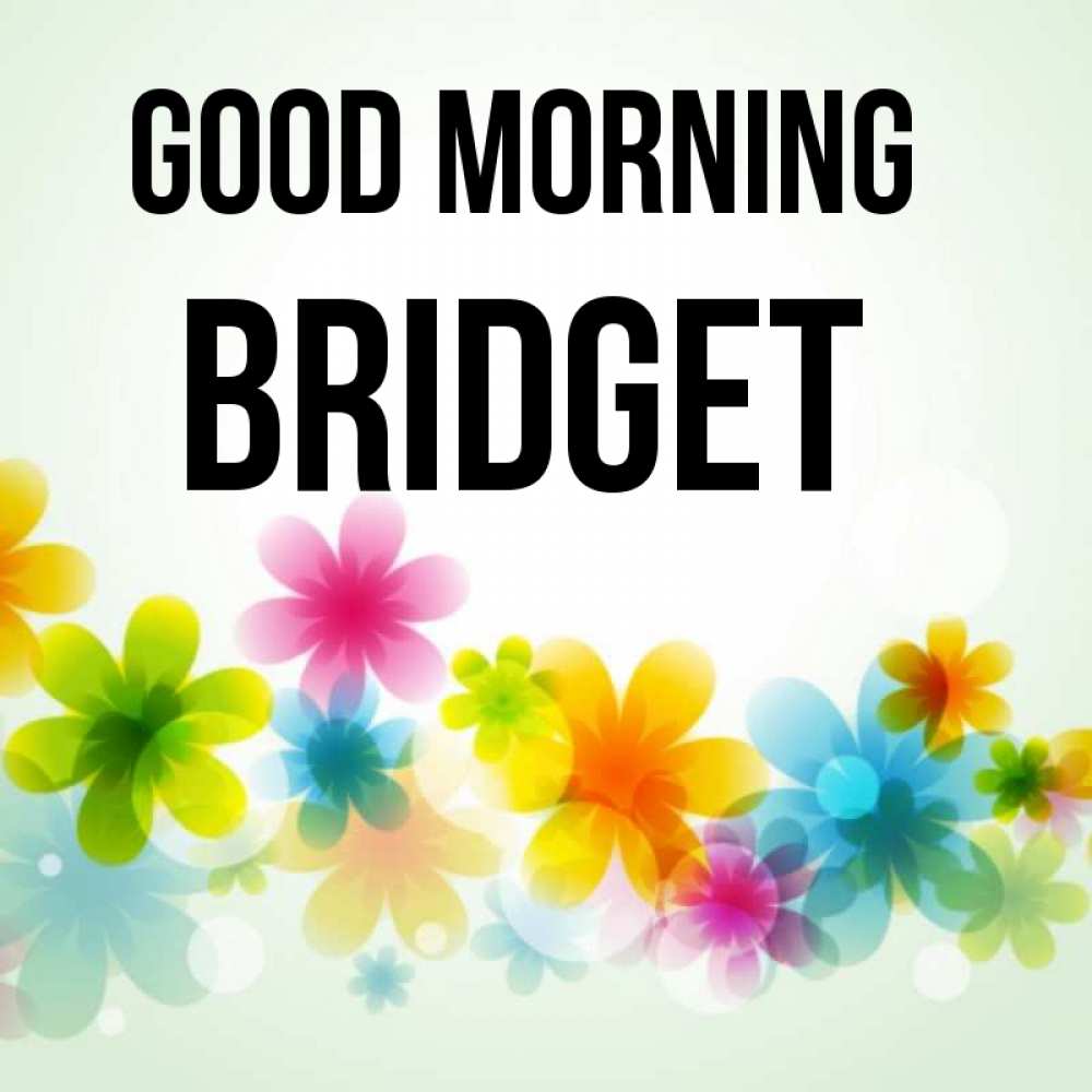 Greetings card с именем, Bridget Good morning позитивные цветочки Greetings with text for free download 