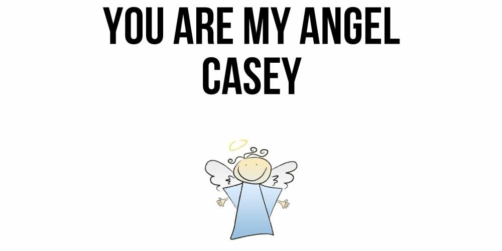 Greetings card с именем, Casey You are my angel ангел Greetings with text for free download 