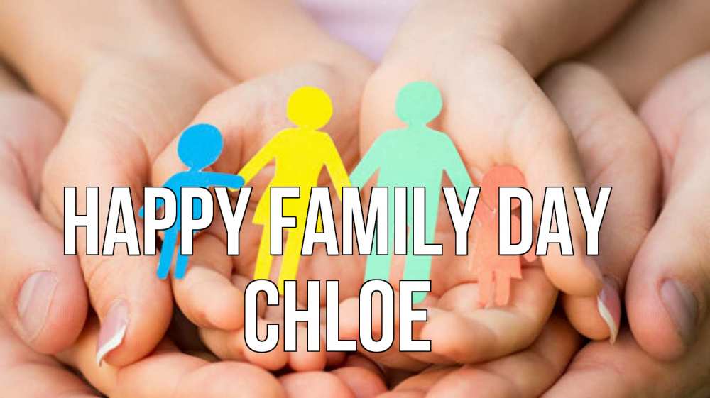 Greetings card с именем, Chloe happy family day Руки, бумага, семья Greetings with text for free download 