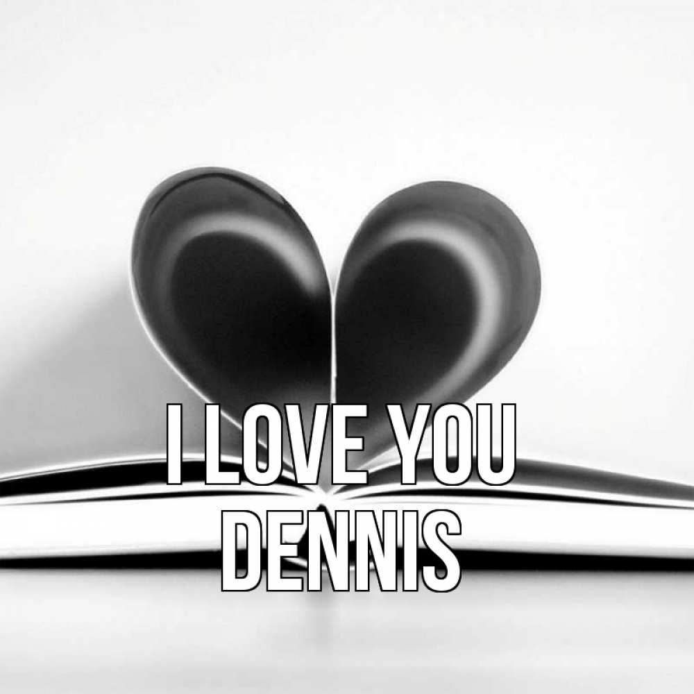 Greetings card с именем, Dennis I love you книга 5 Greetings with text for free download 