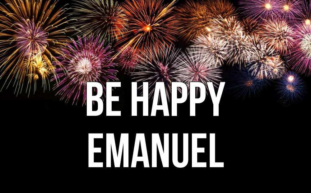 Greetings card с именем, Emanuel Be happy Фейрверг 1 Greetings with text for free download 