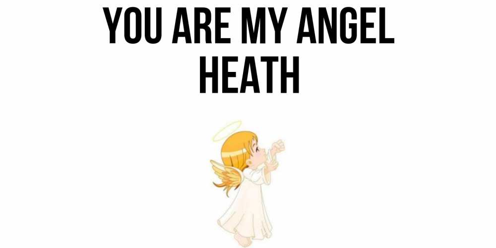 Greetings card с именем, Heath You are my angel ангел, девочка Greetings with text for free download 