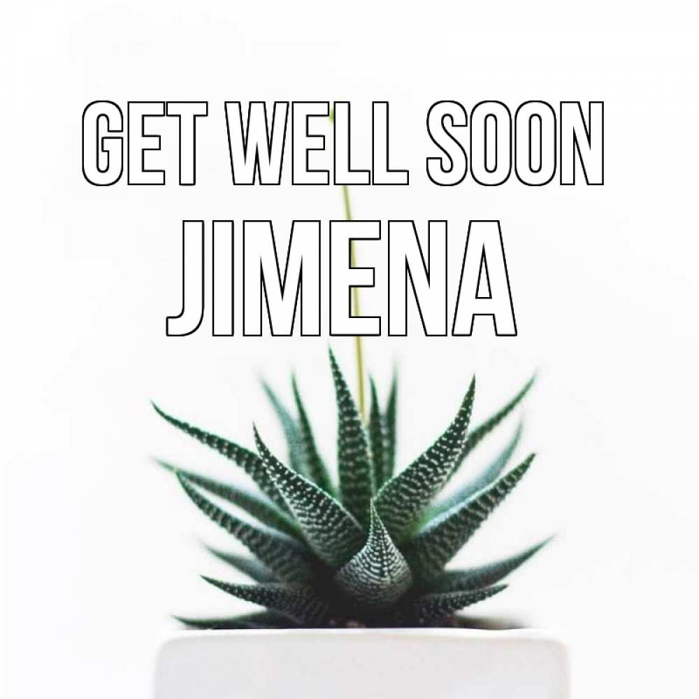 Greetings card с именем, Jimena Get well soon короче это непонятная колючка Greetings with text for free download 
