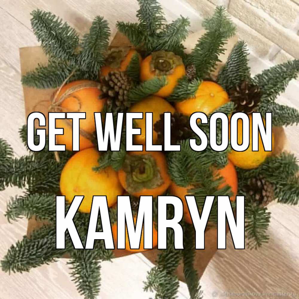 Greetings card с именем, Kamryn Get well soon апельсины и хурьма Greetings with text for free download 
