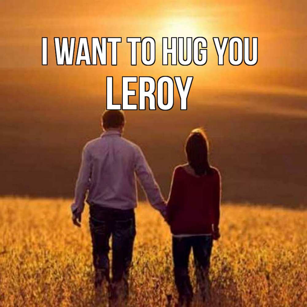 Greetings card с именем, Leroy I want to hug you оранжевое фото и солнце и небо и настроение Greetings with text for free download 