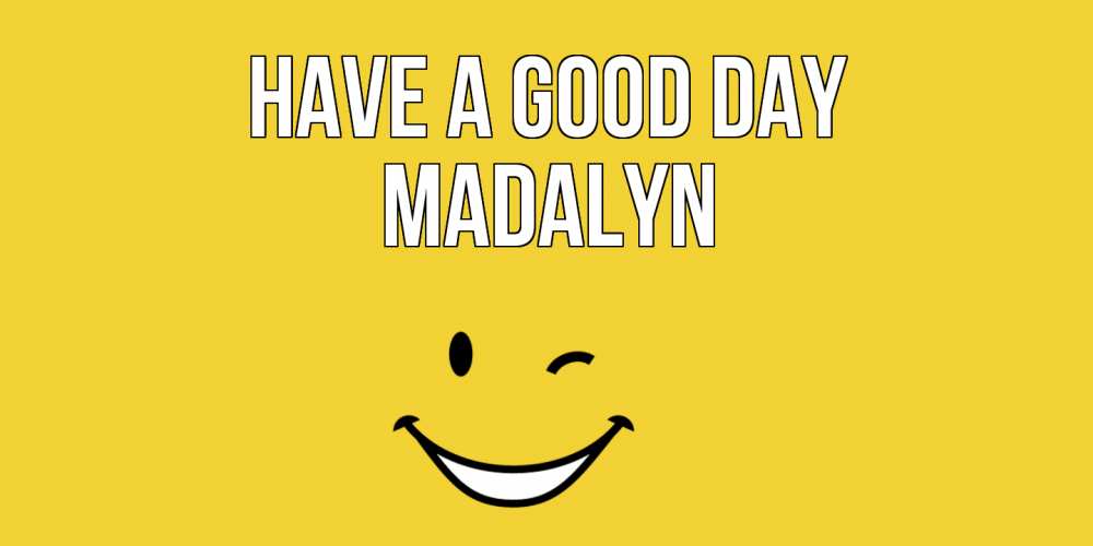 Greetings card с именем, Madalyn Have a good day позитивного дня Greetings with text for free download 