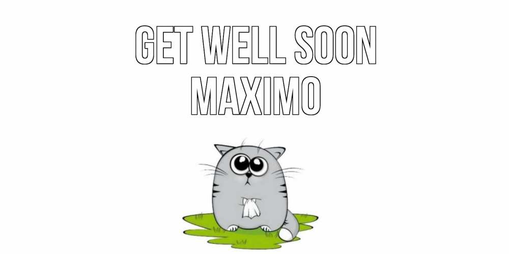 Greetings card с именем, Maximo Get well soon кот и открытки про выздоровление Greetings with text for free download 