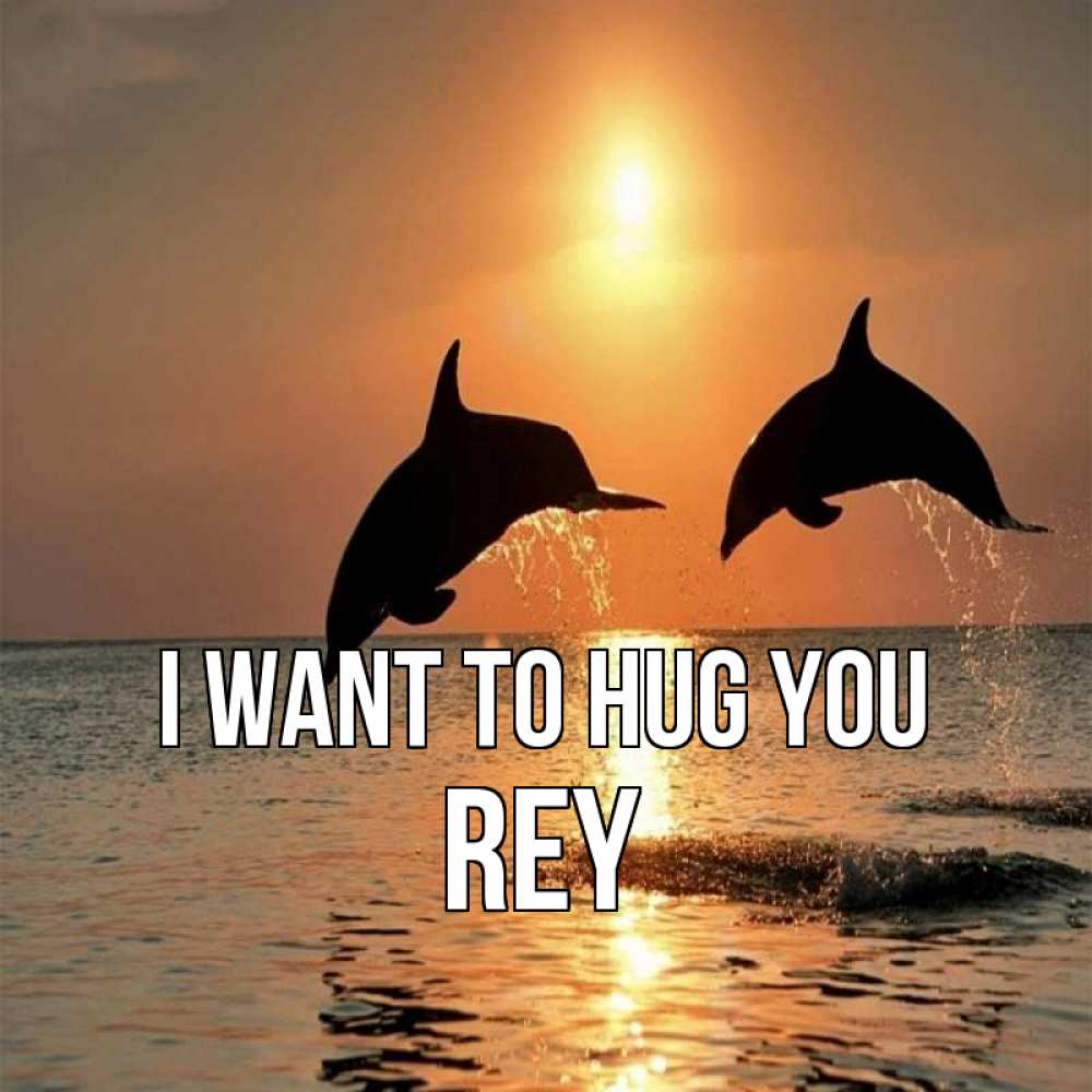 Greetings card с именем, Rey I want to hug you рыбы на закате Greetings with text for free download 