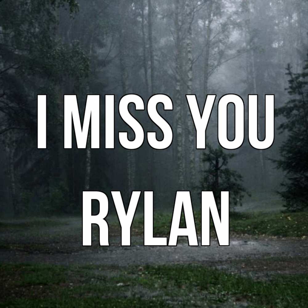 Greetings card с именем, Rylan I miss you одна и плохо мне Greetings with text for free download 