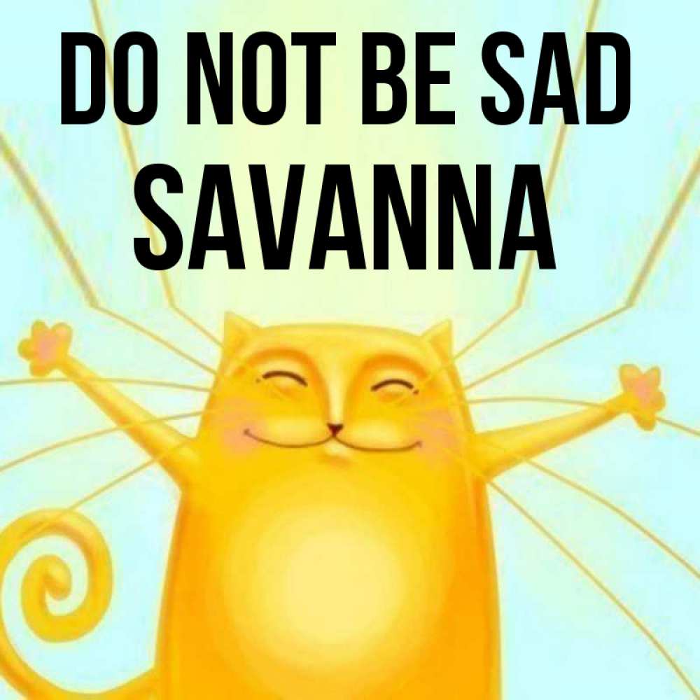 Greetings card с именем, Savanna Do not be sad обнимашки усатые Greetings with text for free download 