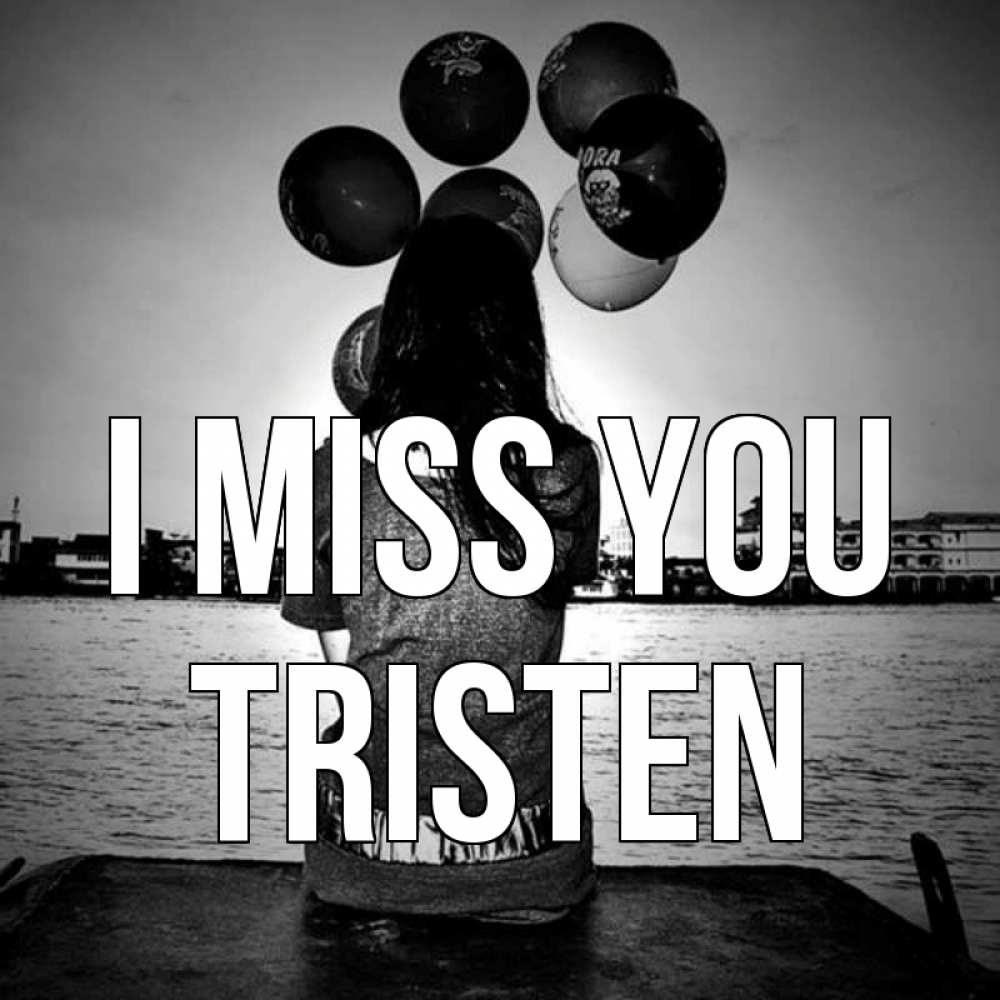 Greetings card с именем, Tristen I miss you девушка на мосту 1 Greetings with text for free download 