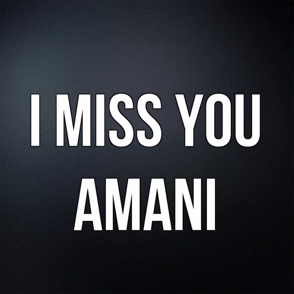 Greetings card с именем, Amani I miss you с подписью Greetings with text for free download 