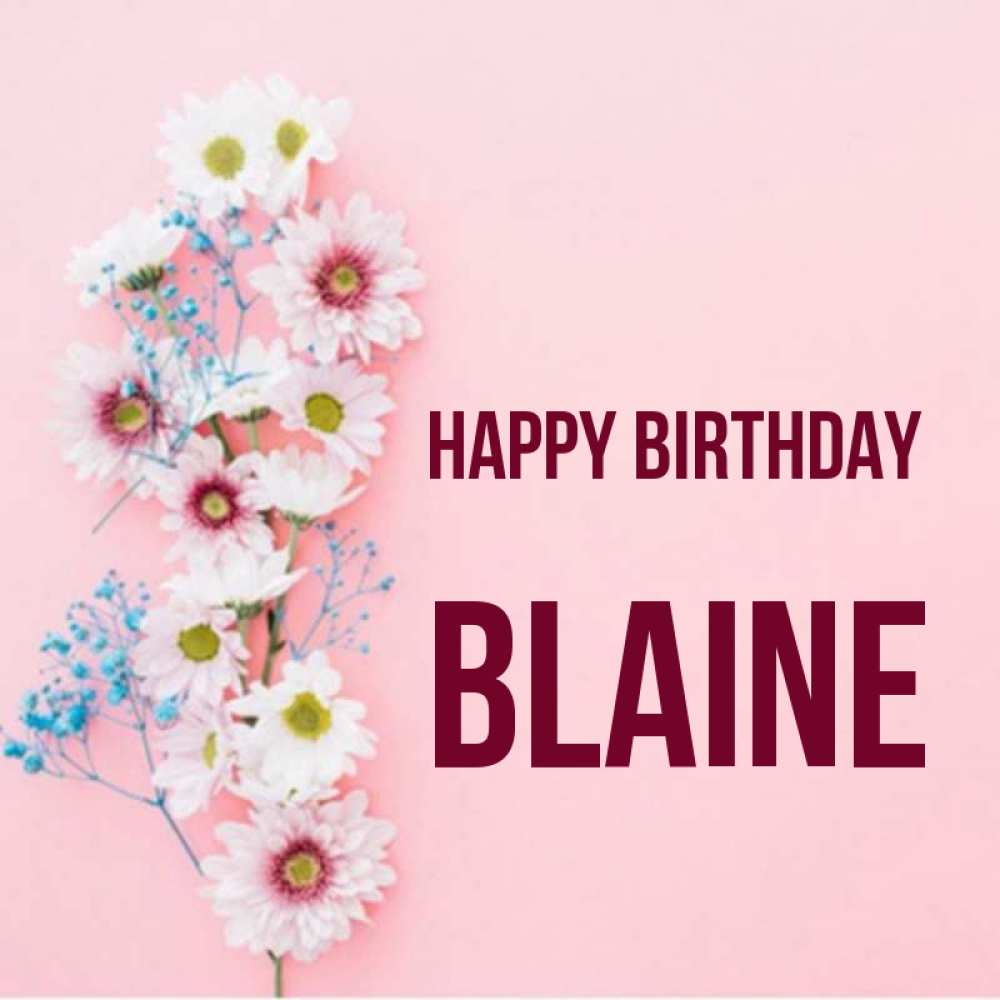 Greetings card с именем, Blaine Happy Birthday Родная моя с днем рождения тебя картинка с цветами белыми и голубыми Greetings with text for free download 