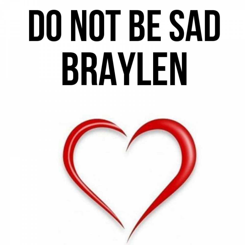 Greetings card с именем, Braylen Do not be sad для любимой Greetings with text for free download 