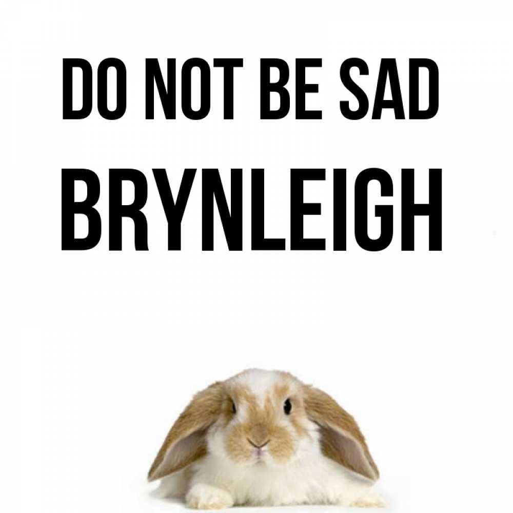 Greetings card с именем, Brynleigh Do not be sad коричнево белый заяц с большими ушками Greetings with text for free download 