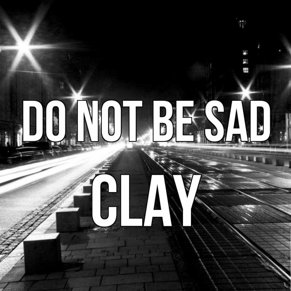 Greetings card с именем, Clay Do not be sad ночной проспект Greetings with text for free download 
