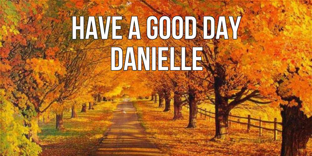 Greetings card с именем, Danielle Have a good day деревья с осенними листьями Greetings with text for free download 