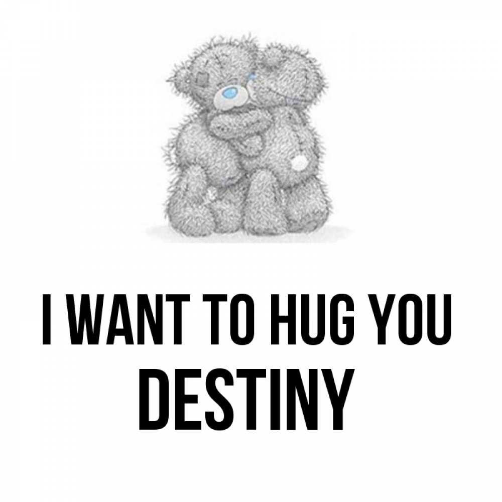 Greetings card с именем, Destiny I want to hug you два теддика Greetings with text for free download 