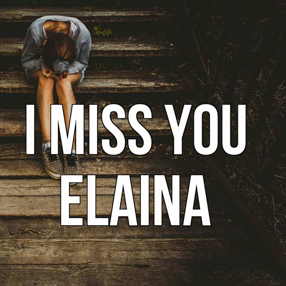Greetings card с именем, Elaina I miss you грущу Greetings with text for free download 