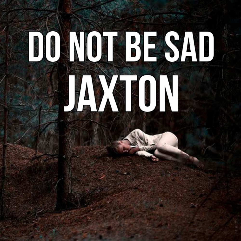 Greetings card с именем, Jaxton Do not be sad лес Greetings with text for free download 