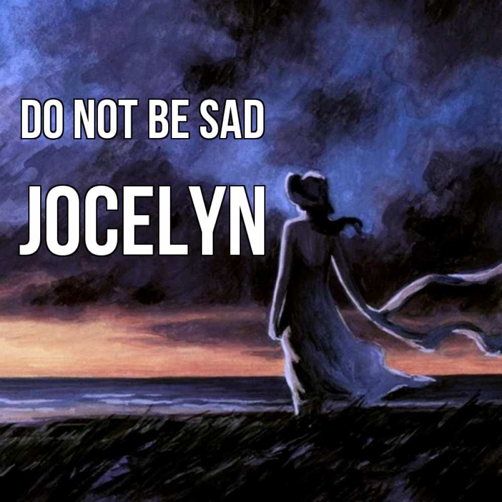 Greetings card с именем, Jocelyn Do not be sad картина Greetings with text for free download 