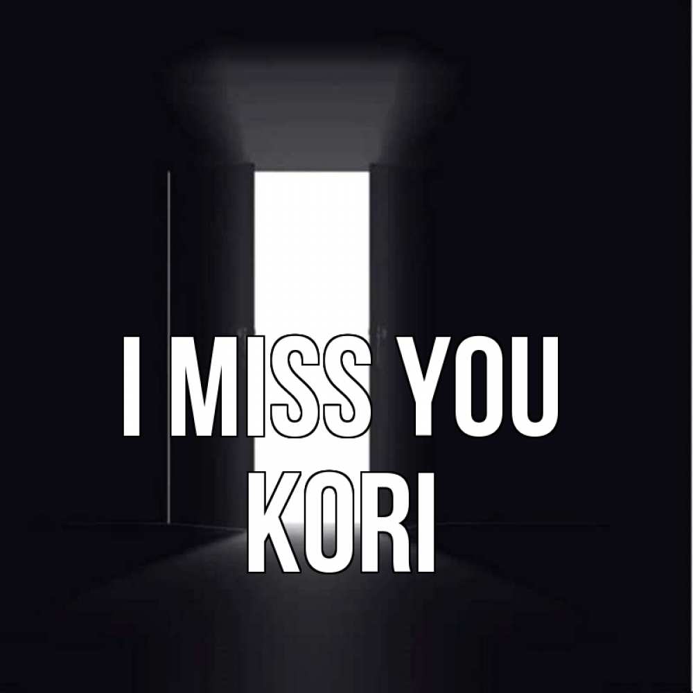 Greetings card с именем, Kori I miss you дверь и свет Greetings with text for free download 