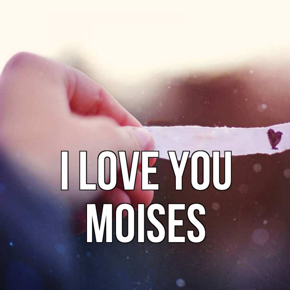Greetings card с именем, Moises I love you для тебя Greetings with text for free download 