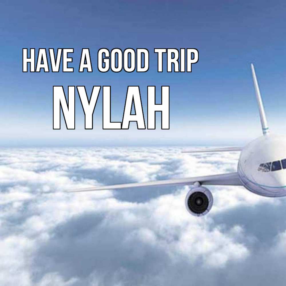 Greetings card с именем, Nylah Have a good trip белые облака и половина самолета Greetings with text for free download 