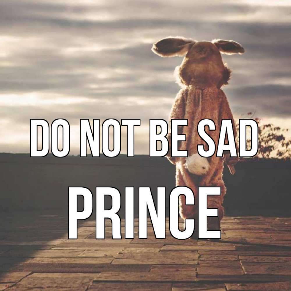 Greetings card с именем, Prince Do not be sad со спины Greetings with text for free download 
