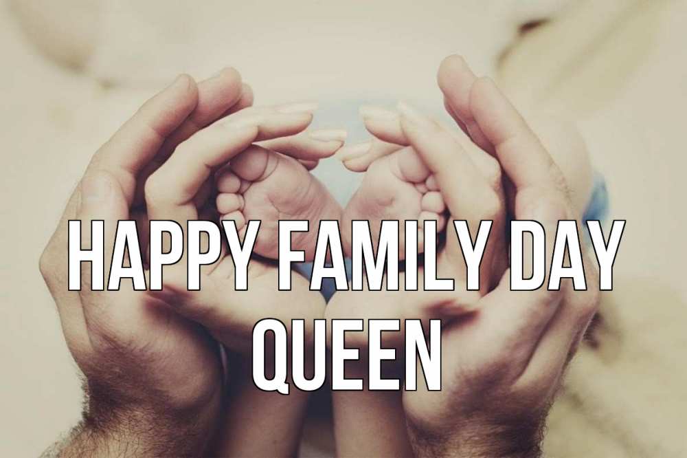 Greetings card с именем, Queen happy family day Семья, малыш, руки Greetings with text for free download 