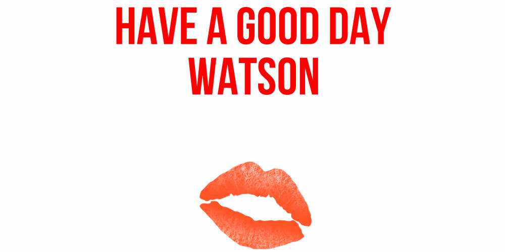 Greetings card с именем, Watson Have a good day удачного дня с поцелуем Greetings with text for free download 