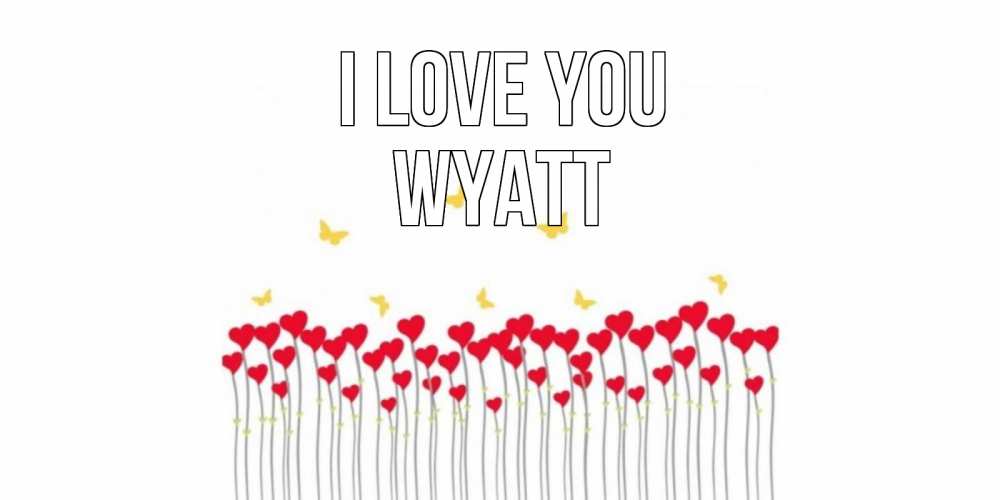 Greetings card с именем, Wyatt I love you бабочки,сердечки Greetings with text for free download 