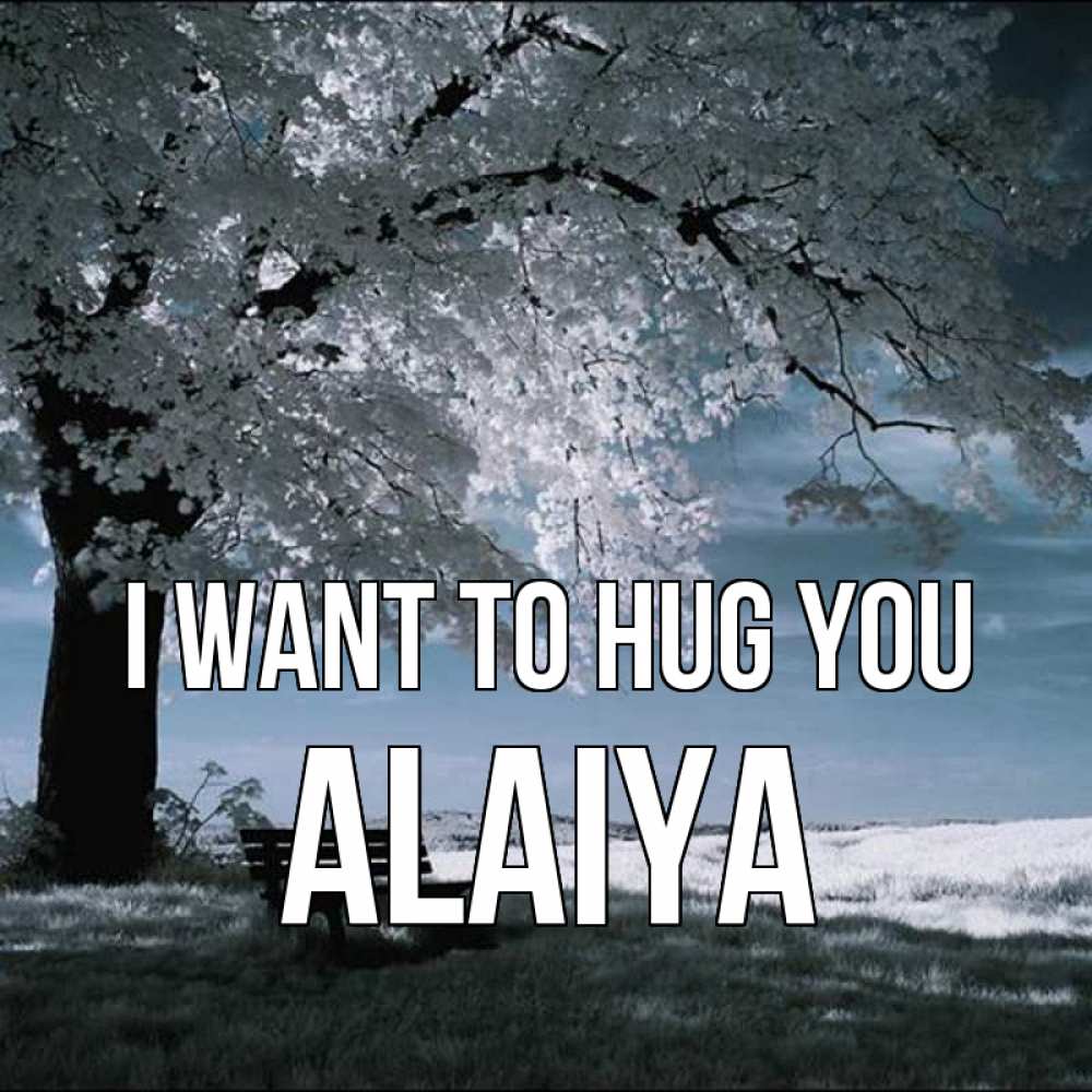 Greetings card с именем, Alaiya I want to hug you дерево Greetings with text for free download 