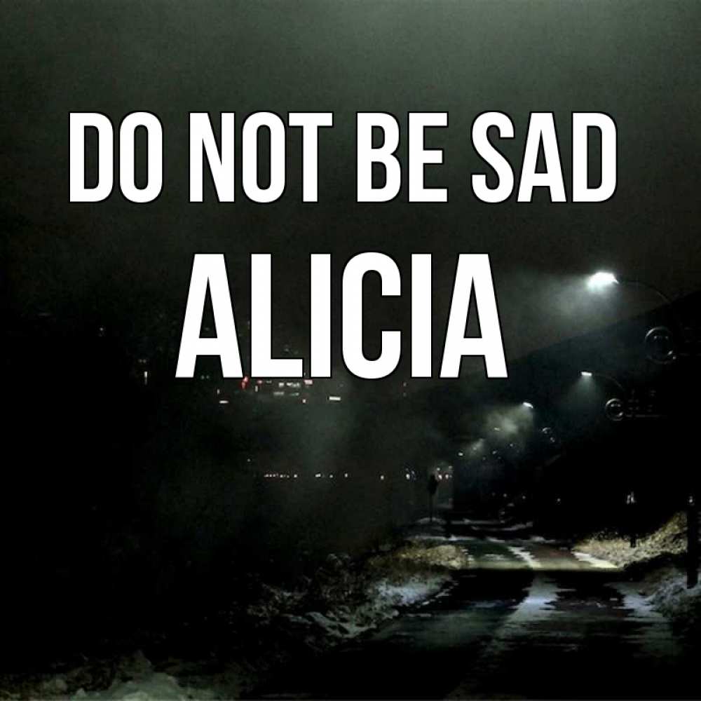 Greetings card с именем, Alicia Do not be sad фонари Greetings with text for free download 