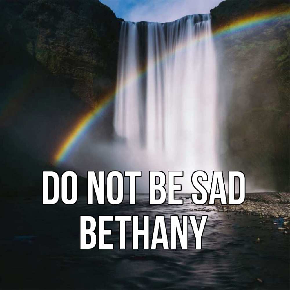 Greetings card с именем, Bethany Do not be sad речка и  огромный водопад Greetings with text for free download 