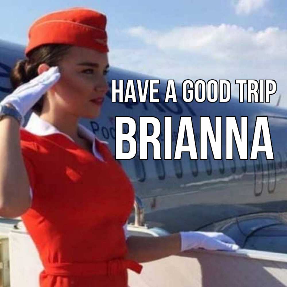 Greetings card с именем, Brianna Have a good trip чудесного полета Greetings with text for free download 