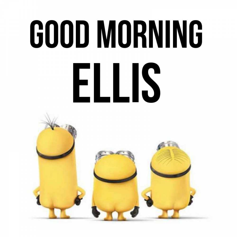 Greetings card с именем, Ellis Good morning подписать открытку онлайн бесплатно Greetings with text for free download 