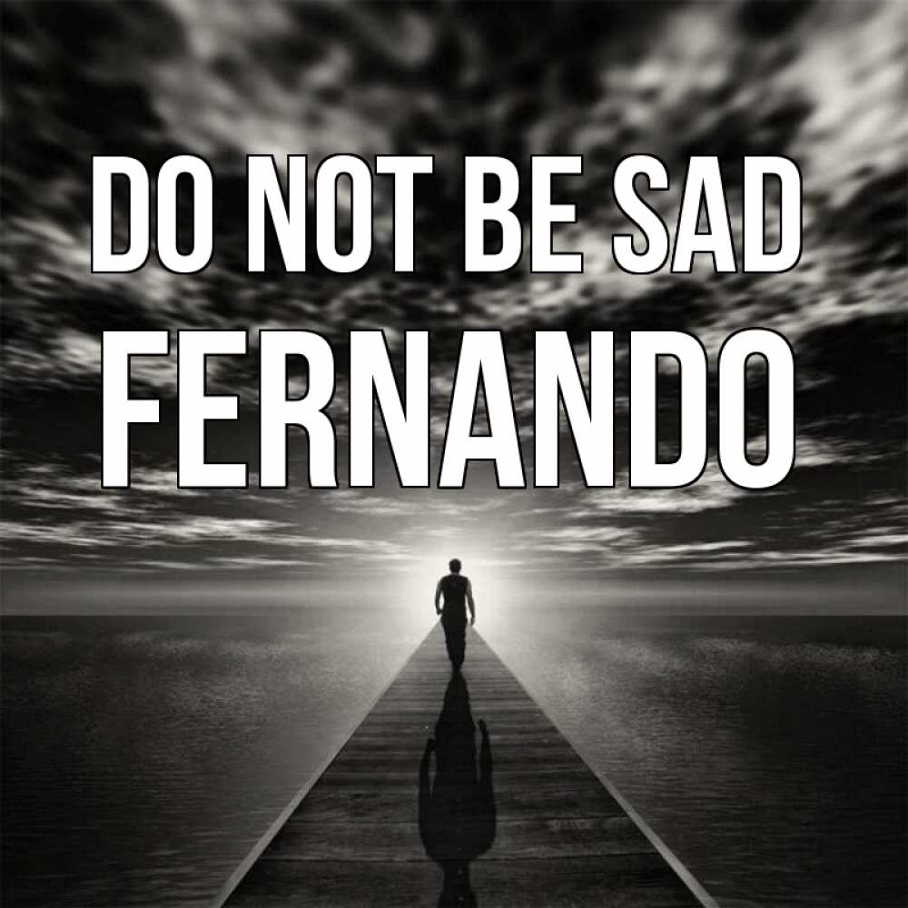 Greetings card с именем, Fernando Do not be sad человек Greetings with text for free download 
