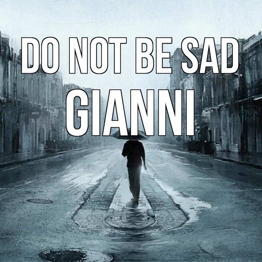 Greetings card с именем, Gianni Do not be sad опустевшая улица Greetings with text for free download 