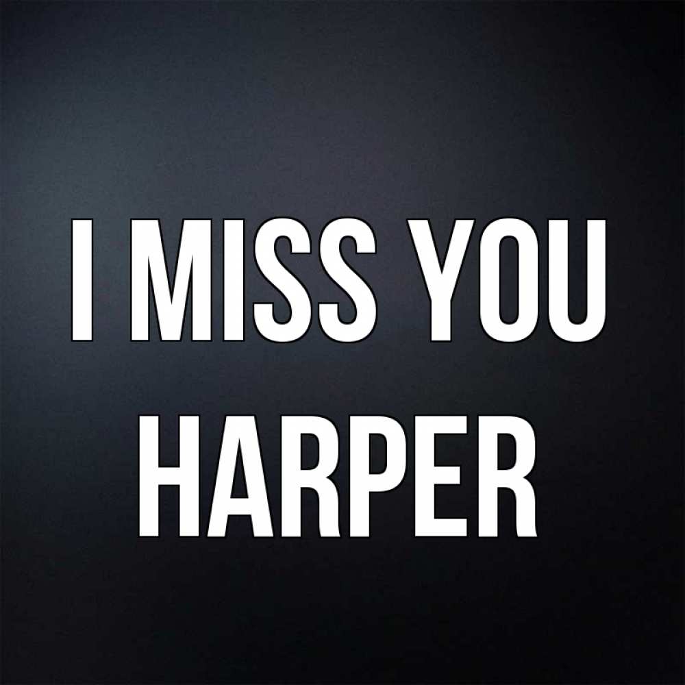 Greetings card с именем, Harper I miss you с подписью Greetings with text for free download 
