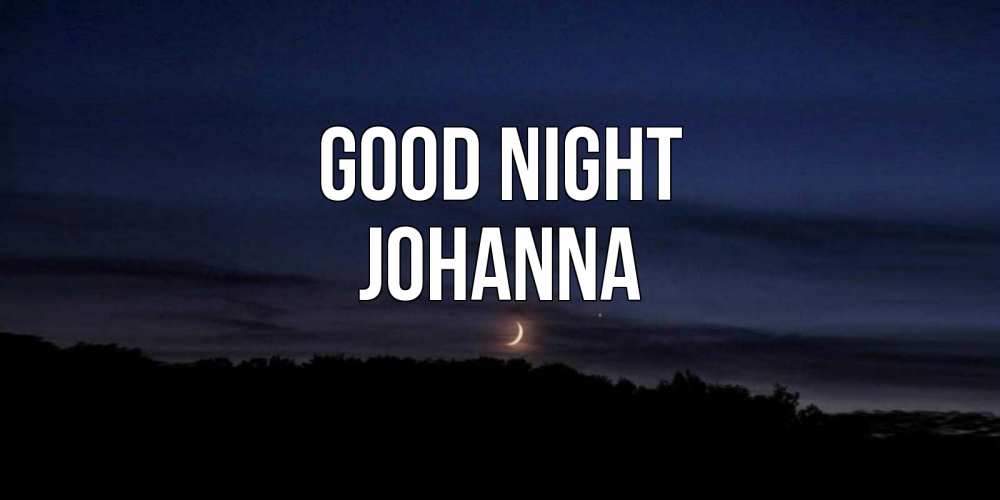 Greetings card с именем, Johanna Good night месяц Greetings with text for free download 
