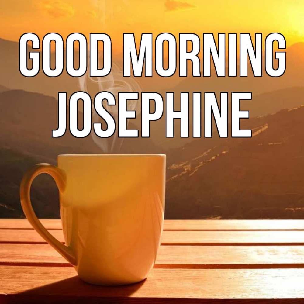 Greetings card с именем, Josephine Good morning кофе в горах Greetings with text for free download 